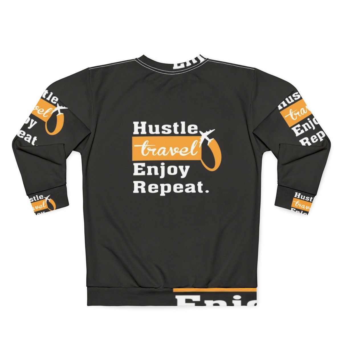 Hustle, Travel, Enjoy, Repeat Motivational Sweatshirt - Back