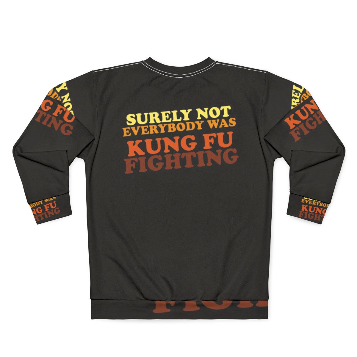 "Surely Not Everybody Was Kung Fu Fighting Sweatshirt 2 - Funny 70s Music Lyrics Apparel" - Back