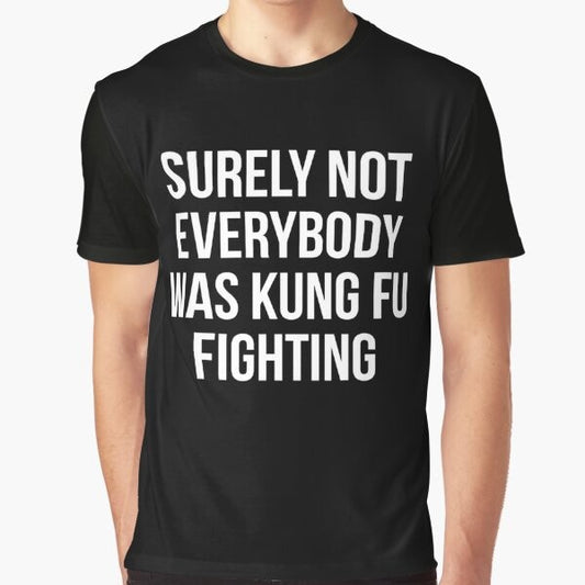 Funny graphic t-shirt featuring the parody quote "Surely Not Everybody Was Kung Fu Fighting"