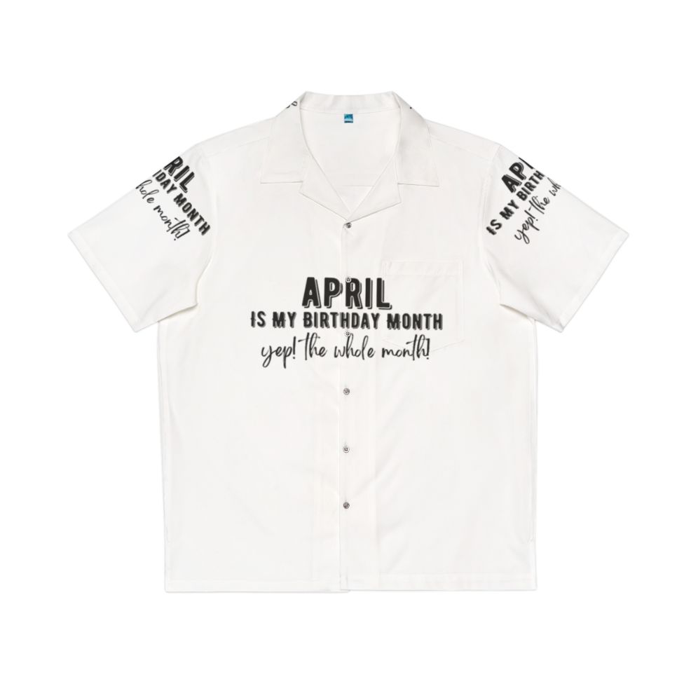 Hawaiian shirt featuring the text "April Is My Birthday Month"