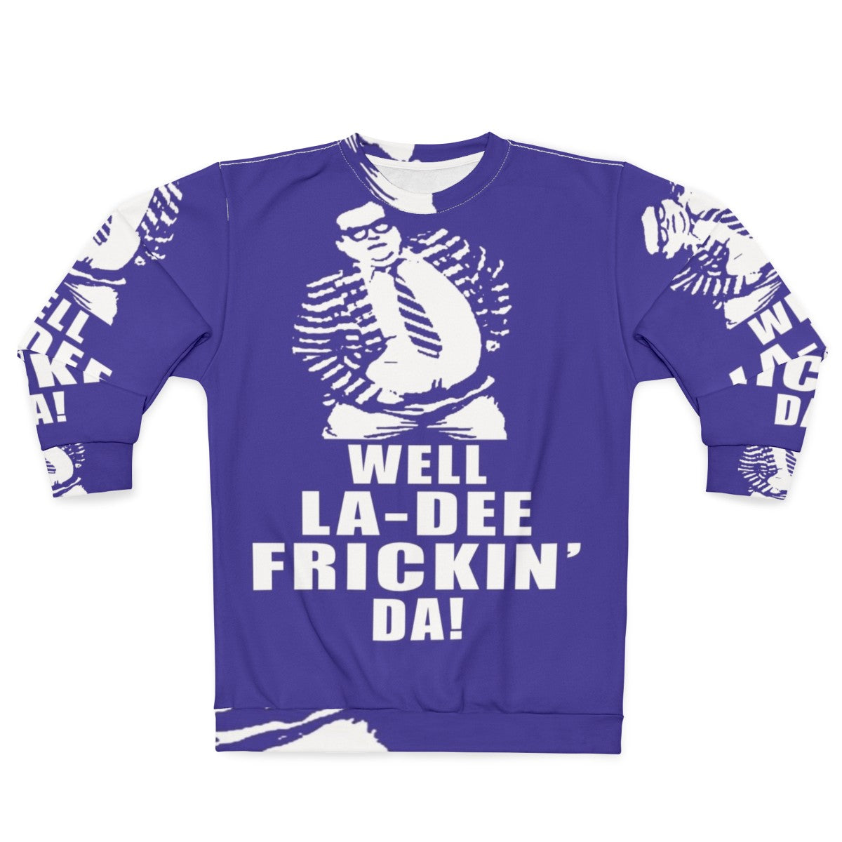 Chris Farley comedy themed "Well La De Frickin Da" winter sweatshirt