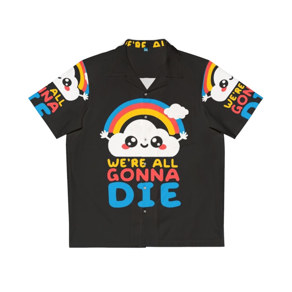 Funny 'We're All Gonna Die' Hawaiian Shirt with Kawaii Rainbow Design