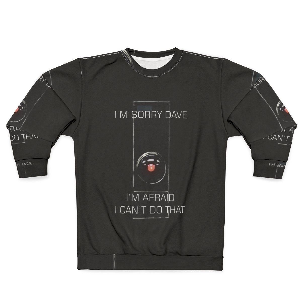 I M Sorry Dave Sweatshirt featuring Hal the AI from 2001 A Space Odyssey