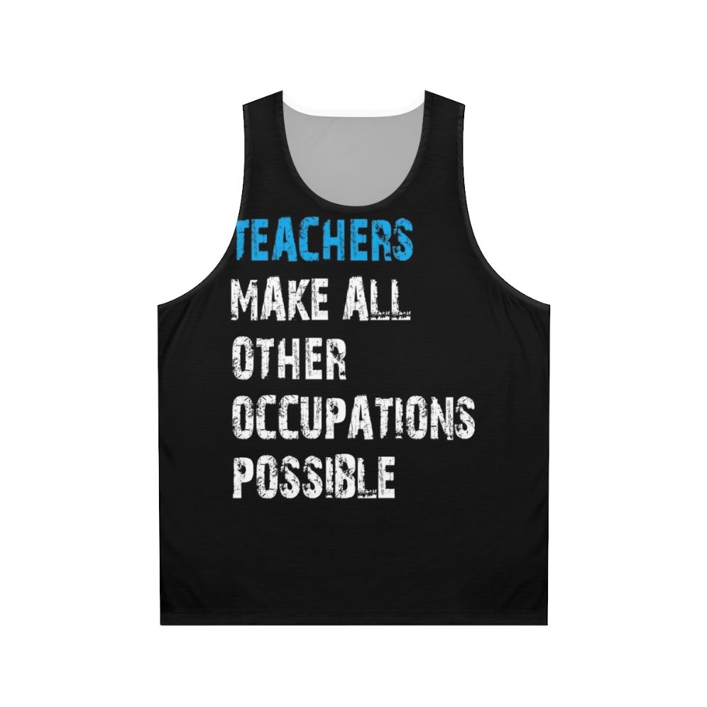 Teachers Make Other Occupations Possible Unisex Tank Top