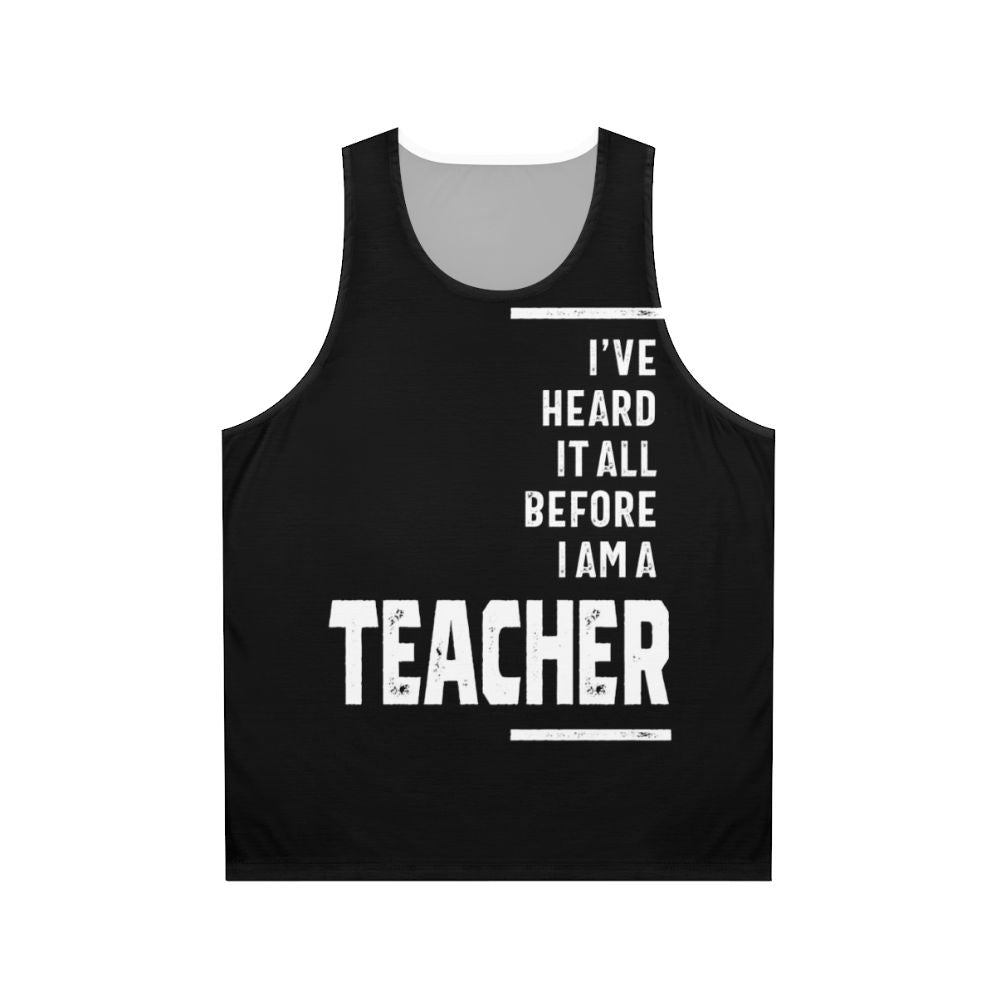 Unisex teacher tank top with "I've Heard It All!" text