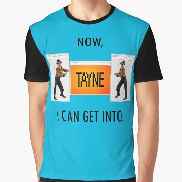 Tayne graphic t-shirt featuring the iconic "Now TAYNE I Can Get Into" quote from the Tim and Eric Awesome Show, Great Job! series.