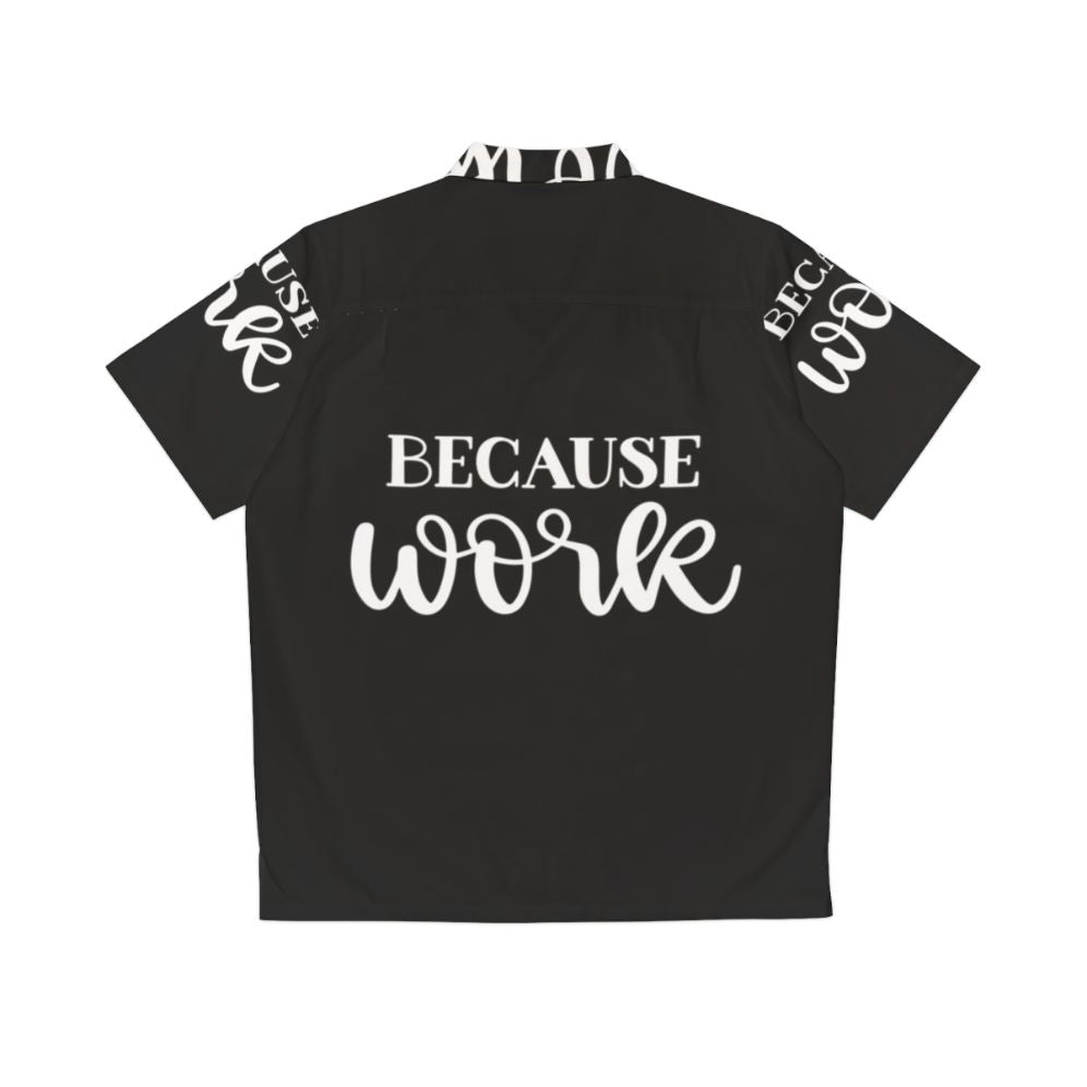 "Because Work" Hawaiian Shirt with coffee quote and occupational humor - Back