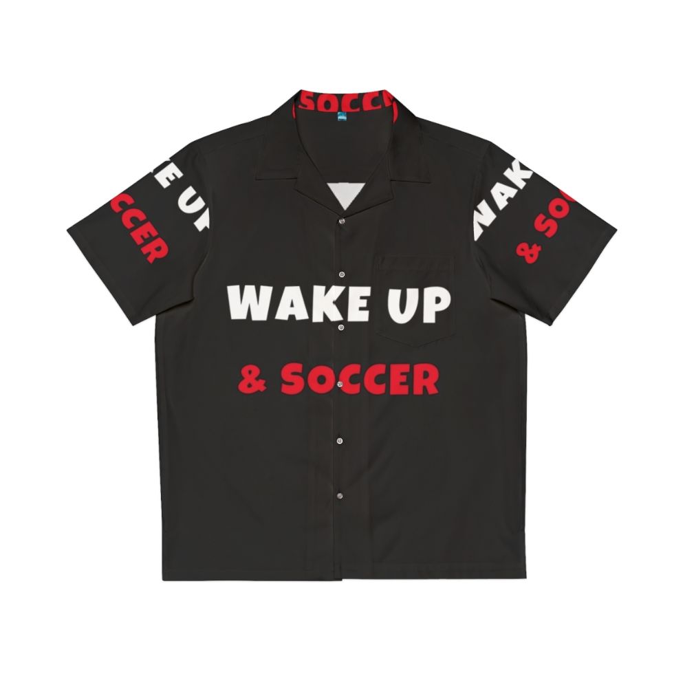 Wake Up and Soccer Activities Hobbies Hawaiian Shirt