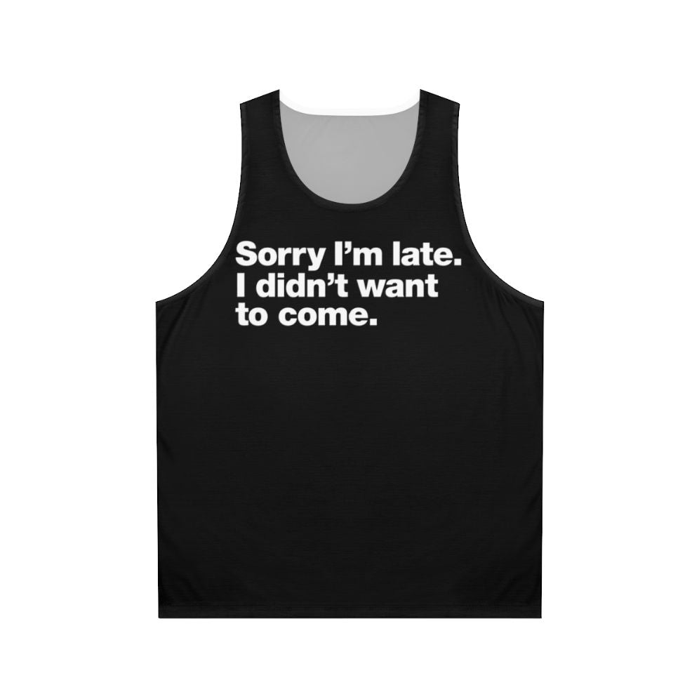 Sorry I'm Late Unisex Introvert Anxiety Humor Tank Top