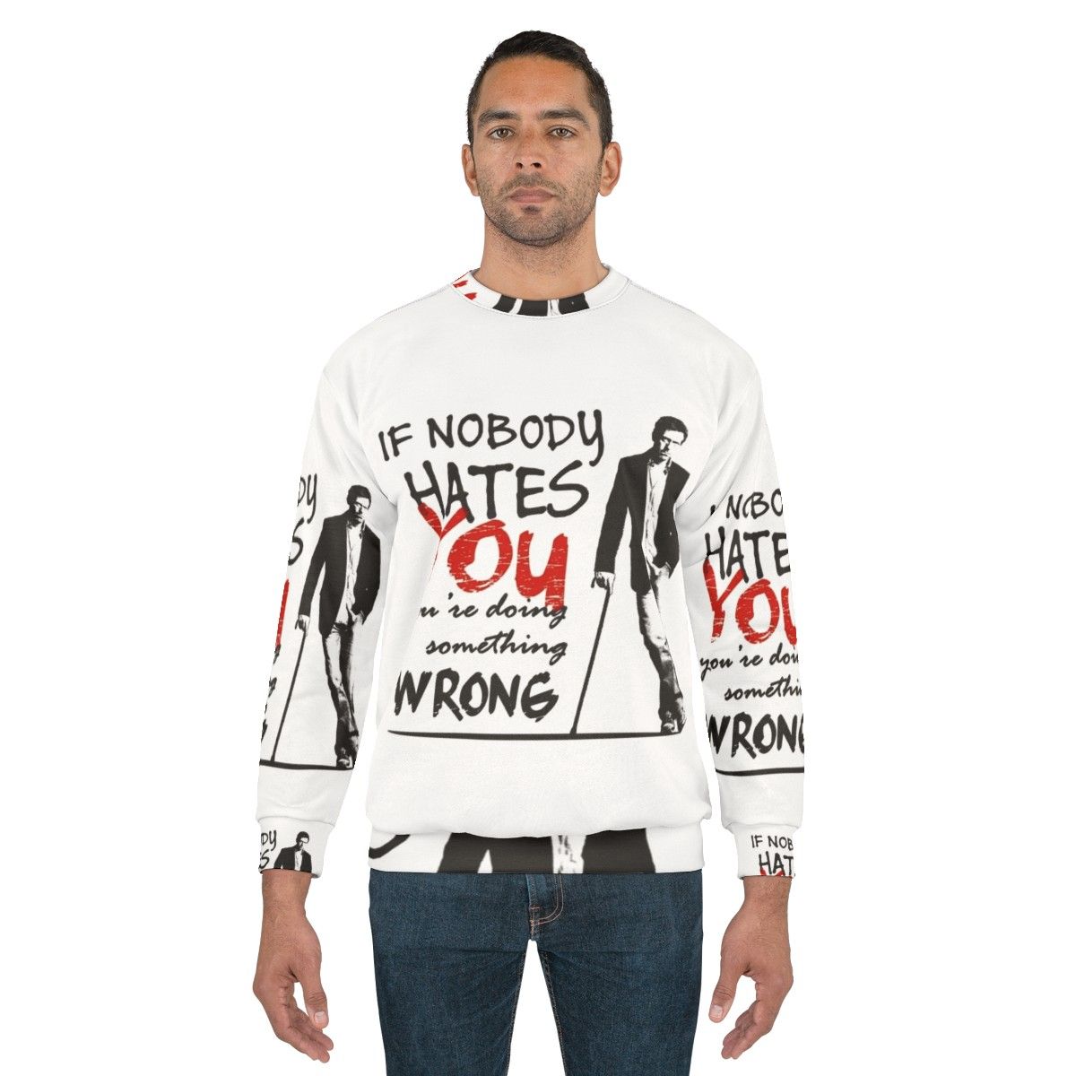 Gregory House "If Nobody Hates You, You're Doing Something Wrong" Sweatshirt - men