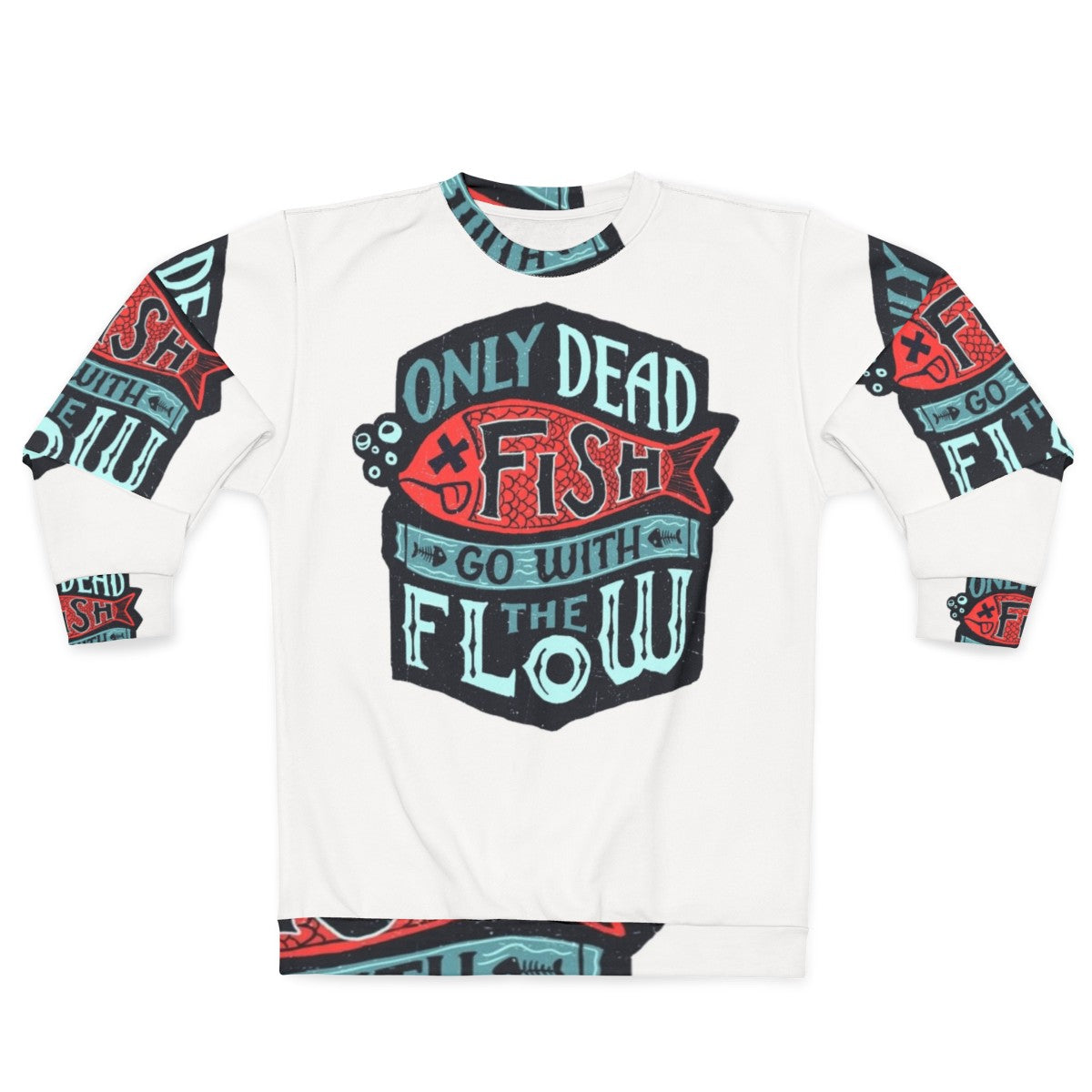 "Inspirational 'Only Dead Fish Go With The Flow' Sweatshirt"