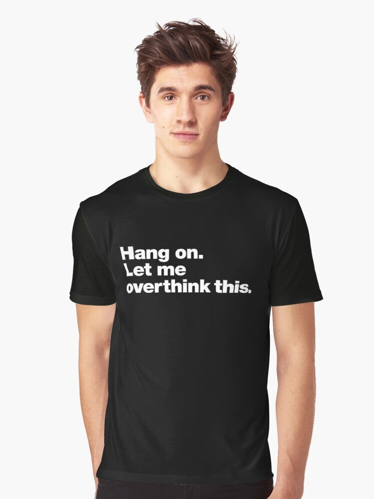 Graphic t-shirt with text "Hang on. Let me overthink this." for people who struggle with overthinking and anxiety. - Men