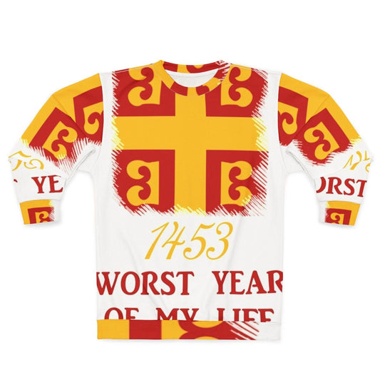 1453: The Worst Year of the Byzantine Empire Sweatshirt