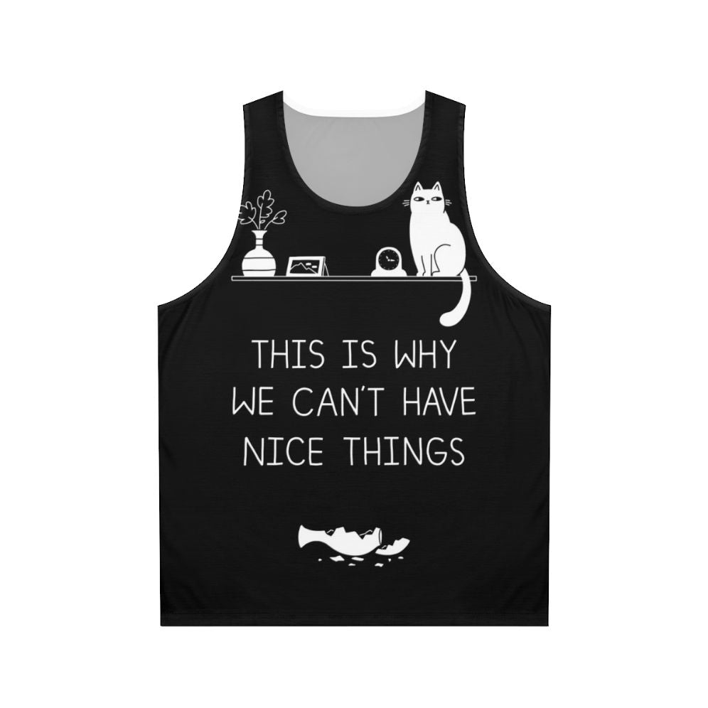 Unisex tank top with "This Is Why We Can't Have Nice Things" cat-themed typography