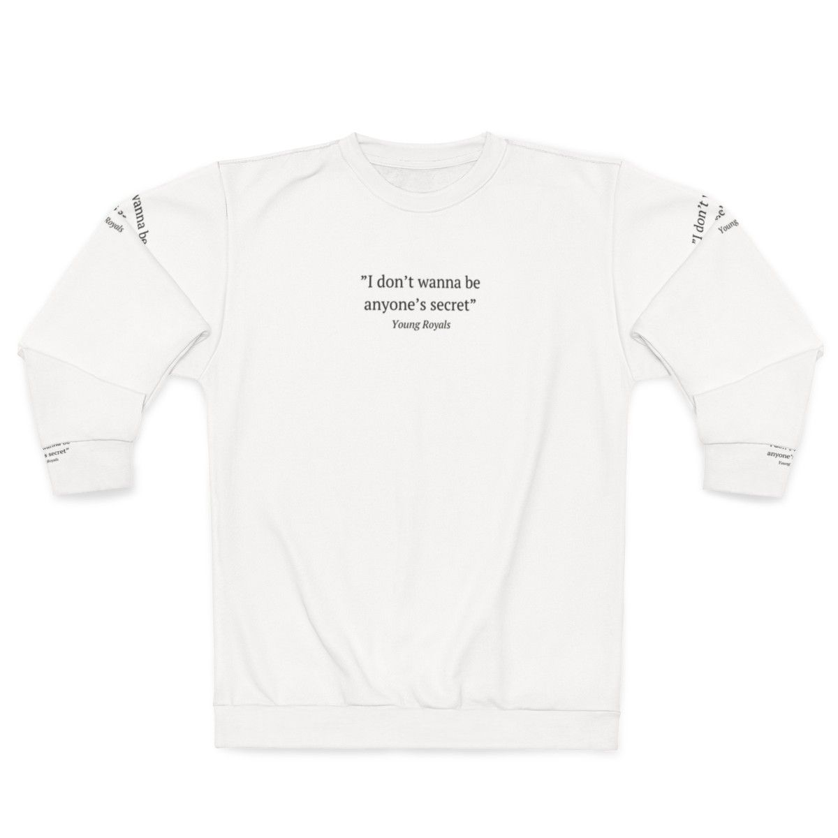 Young Royals inspired sweatshirt with "I Don't Wanna Be Anyone's Secret" quote