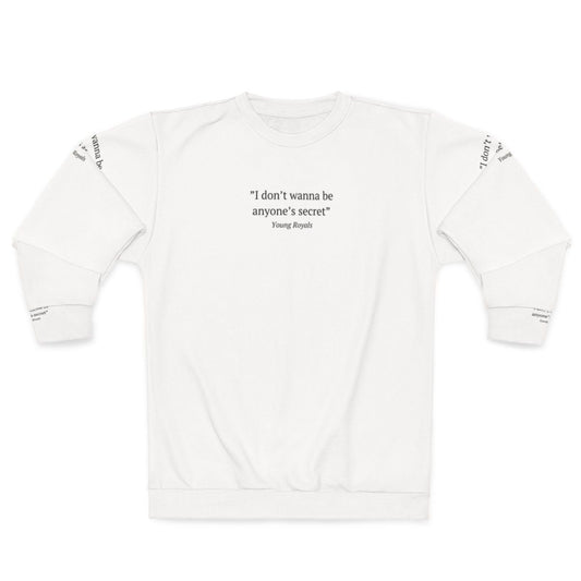 Young Royals inspired sweatshirt with "I Don't Wanna Be Anyone's Secret" quote