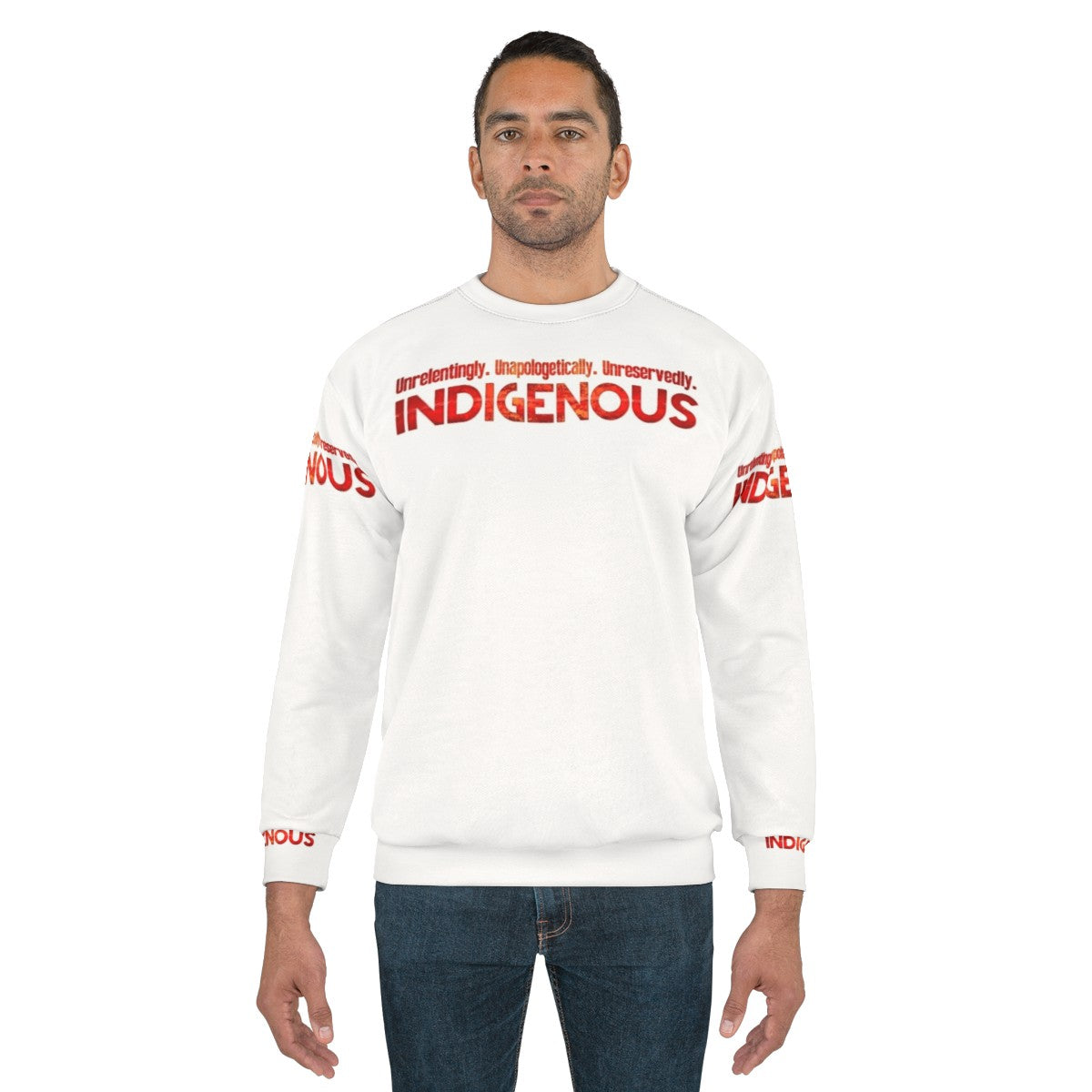 Unapologetically Indigenous Sweatshirt featuring a bold design celebrating native pride and strength - men