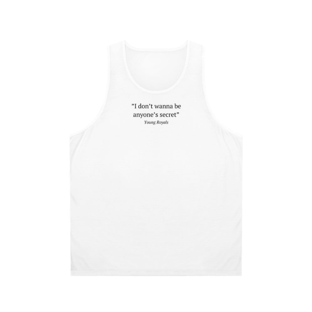 Unisex 'I Don't Wanna Be Anyone's Secret' Young Royals quote tank top