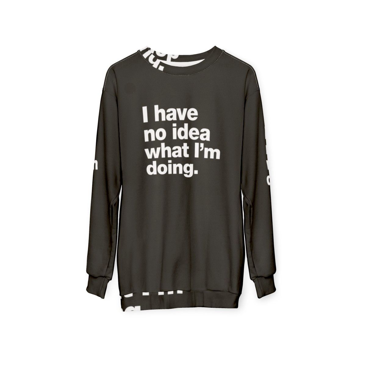 "I Have No Idea What I'm Doing" Funny Adulting Sweatshirt - hanging