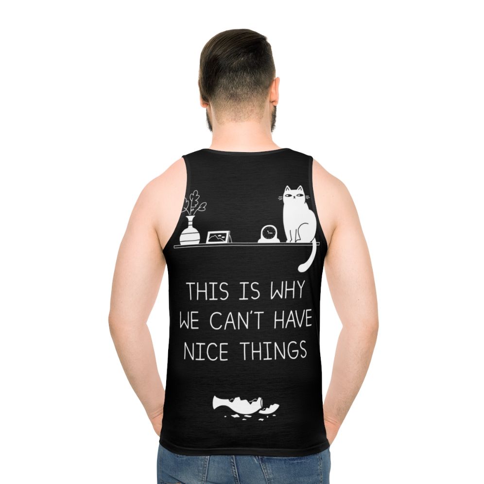 Unisex tank top with "This Is Why We Can't Have Nice Things" cat-themed typography - men back