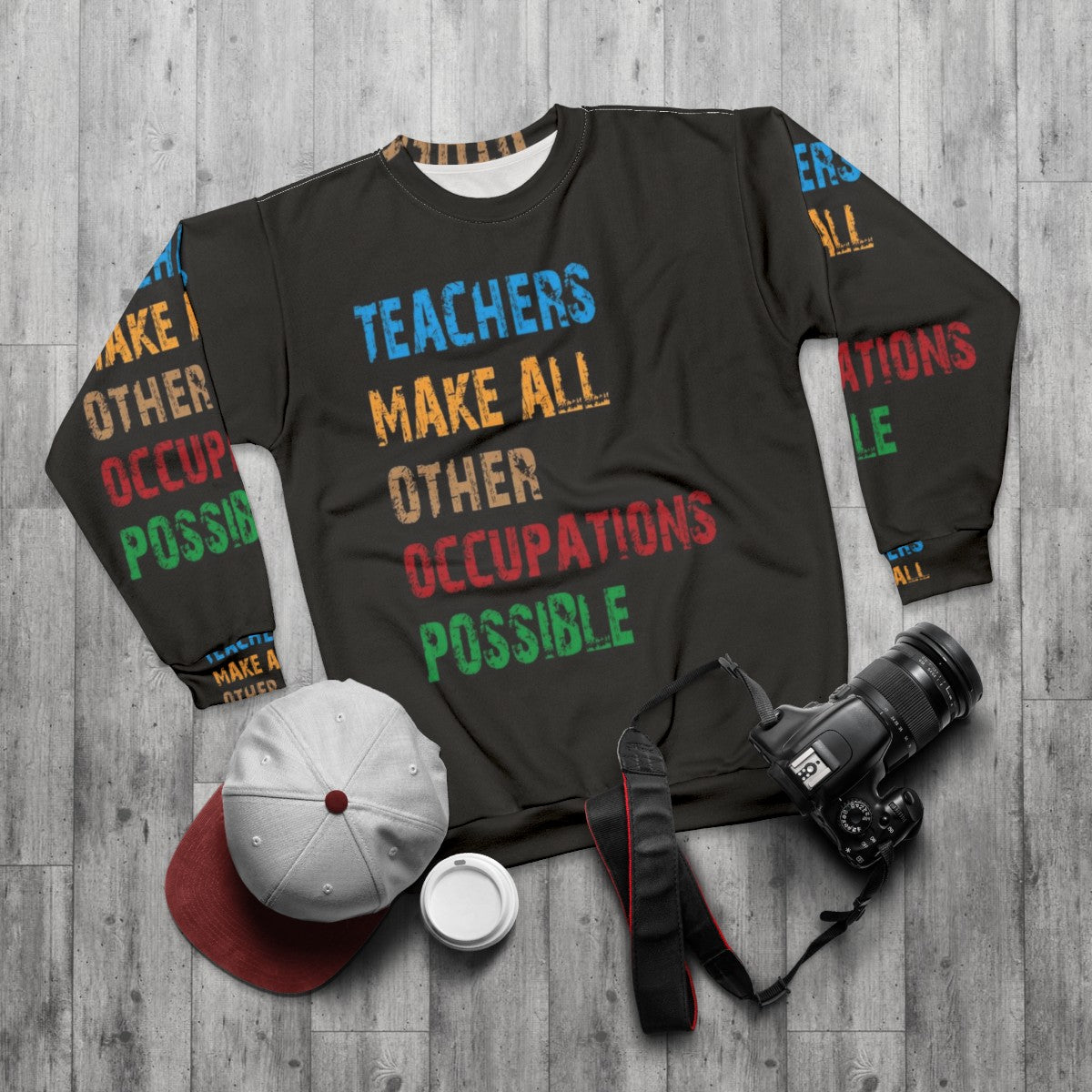 Teachers Make Other Occupations Possible Sweatshirt - flat lay