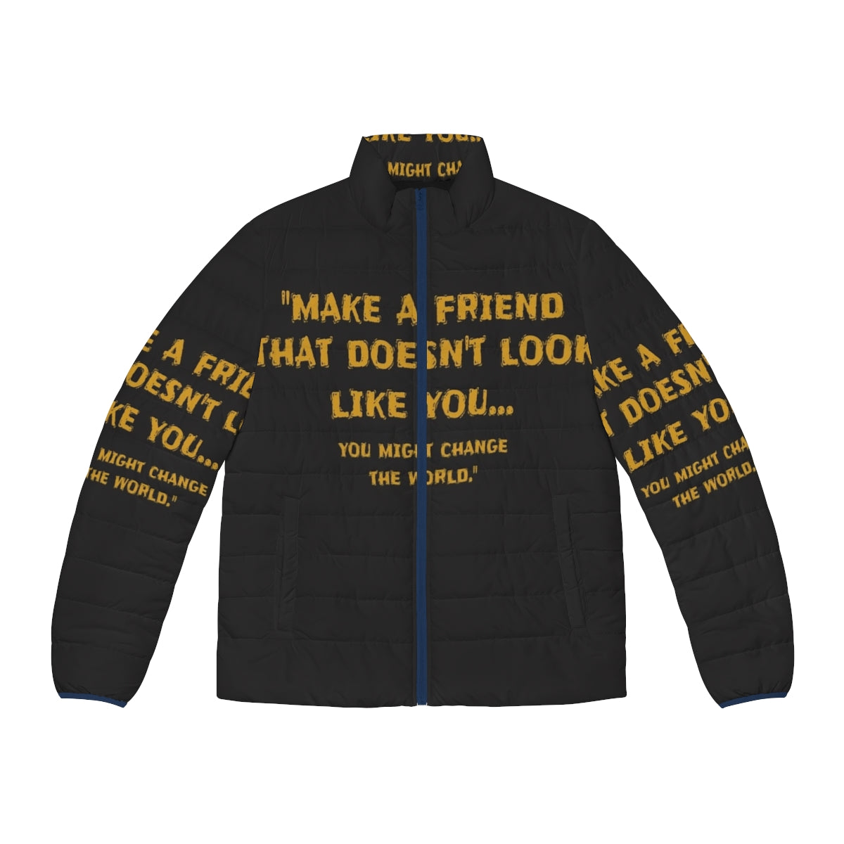 Puffer jacket with the message "Make a Friend That Doesn't Look Like You"