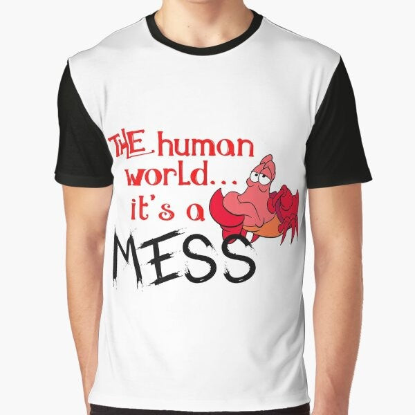 Graphic t-shirt design featuring a crab from The Little Mermaid and the text "The human world it's a mess"