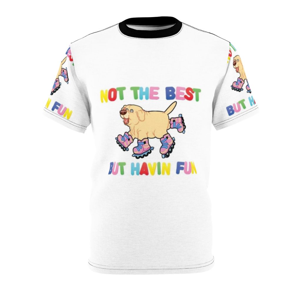 An AOP (all-over print) t-shirt featuring a playful dog on rollerskates or rollerblades, with the text "Not the best, but having fun".