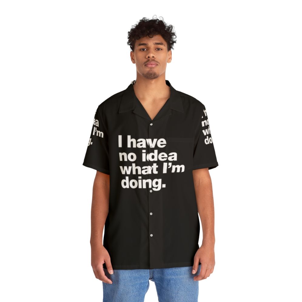 "I Have No Idea What I'm Doing" Funny Hawaiian Shirt - People Front