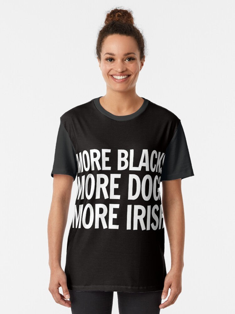 Black Lives Matter Inclusive Diversity Graphic T-Shirt with text "More Blacks, More Dogs, More Irish" - Women